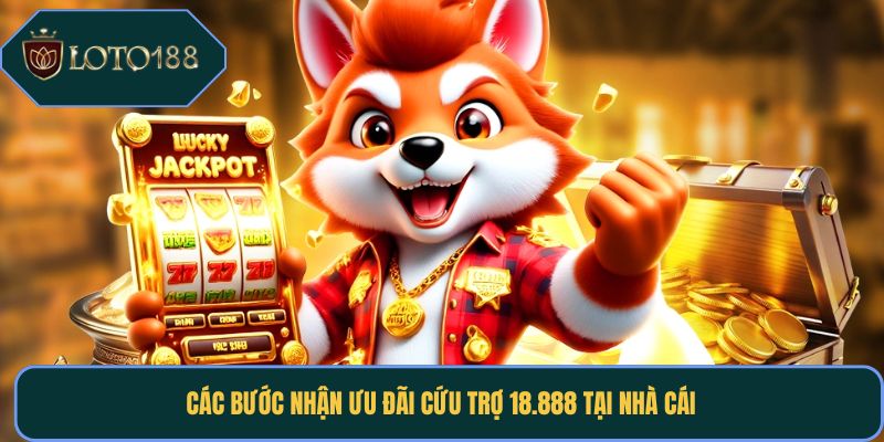 Các bước nhận ưu đãi cứu trợ 18.888 tại nhà cái