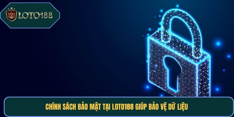 Chính sách bảo mật tại Loto188 giúp bảo vệ dữ liệu