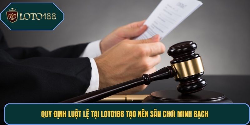Quy định luật lệ tại Loto188 tạo nên sân chơi minh bạch