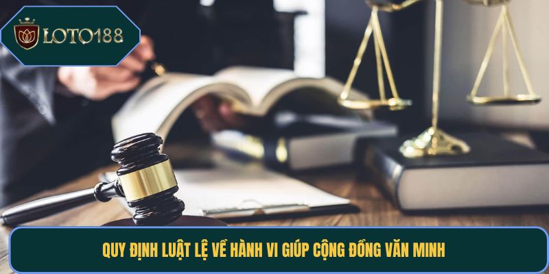 Quy định luật lệ về hành vi giúp cộng đồng văn minh