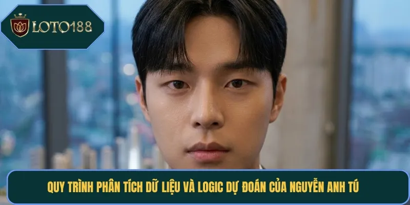 Quy trình phân tích dữ liệu và logic dự đoán của Nguyễn Anh Tú 