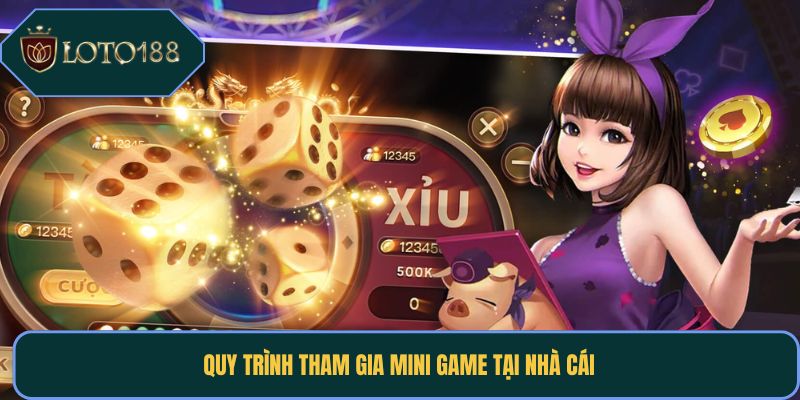 Quy trình tham gia mini game tại nhà cái