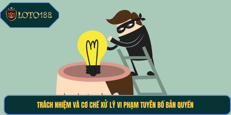 Trách nhiệm và cơ chế xử lý vi phạm tuyên bố bản quyền