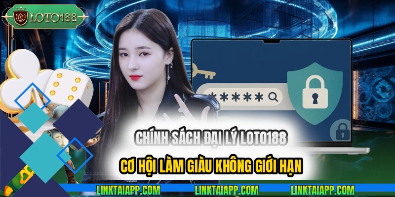 chinh-sach-dai-ly-loto188-co-hoi-lam-giau-khong-gioi-han