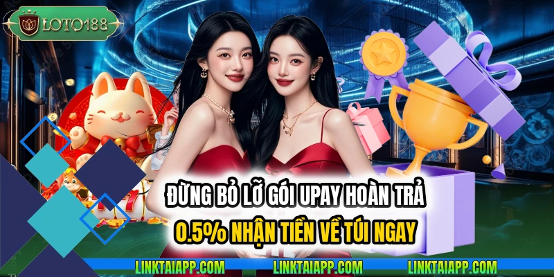 upay hoàn trả 0.5%