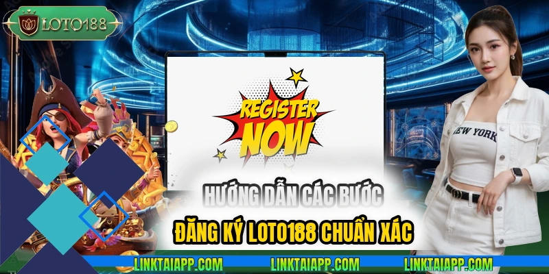 huong-dan-cac-buoc-dang-ky-loto188-chuan-xac