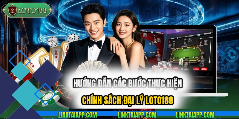 huong-dan-cac-buoc-thuc-hien-chinh-sach-dai-ly-loto188