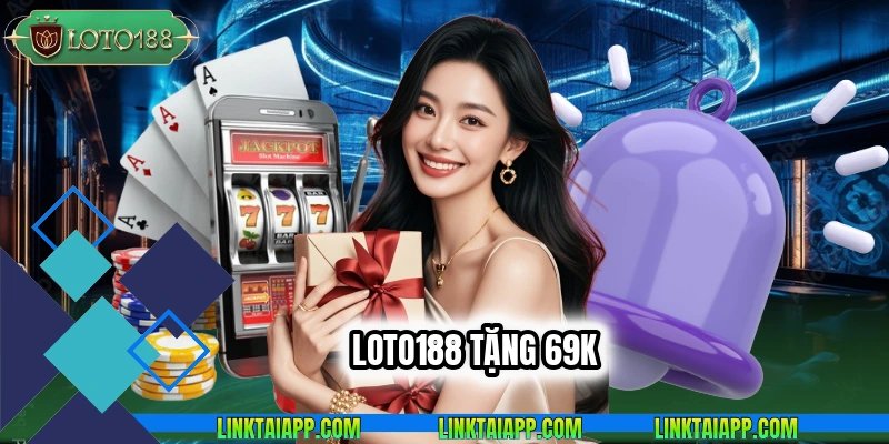 LOTO188 tặng 69k