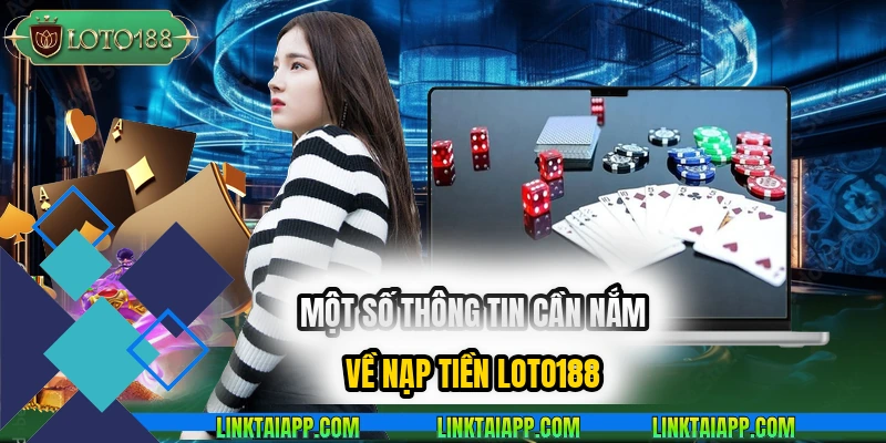 mot-so-thong-tin-can-nam-ve-nap-tien-loto188