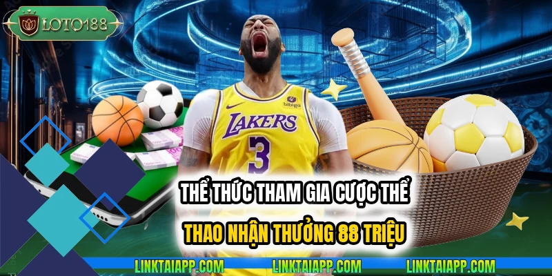 cược thể thao nhận thưởng 88 triệu